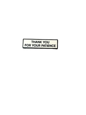 THANK YOU FOR YOUR PATIENCE Enamel Pin