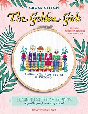 Cross Stitch The Golden Girls: 12 Sassy Designs!