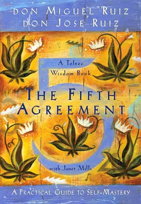 The Fifth Agreement - A Practical Guide to Self-Mastery