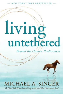 Living Untethered - Beyond the Human Predicament