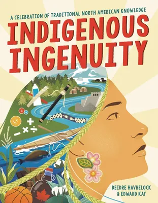 Indigenous Ingenuity - A Celebration of Traditional North American Knowledge