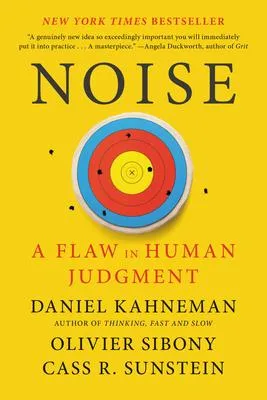 Noise - A Flaw in Human Judgment