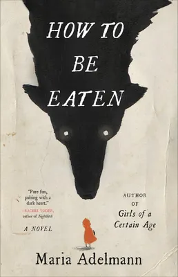 How to Be Eaten - A Novel