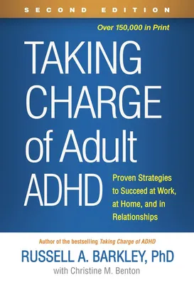 Taking Charge of Adult ADHD - Proven Strategies to Succeed at Work, at Home, and in Relationships