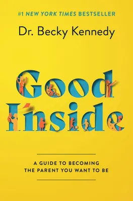 Good Inside - A Guide to Becoming the Parent You Want to Be