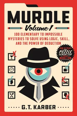 Murdle - Volume 1: 100 Elementary to Impossible Mysteries to Solve Using Logic, Skill, and the Power of Deduction