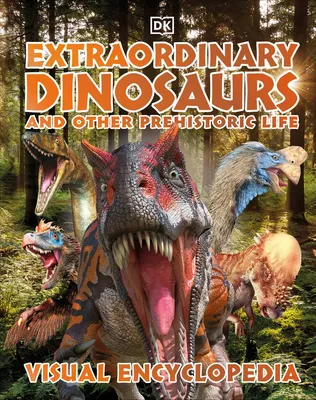 Extraordinary Dinosaurs and Other Prehistoric Life Visual Encyclopedia - 