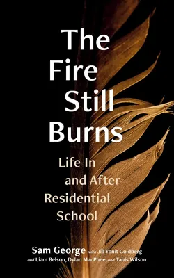 The Fire Still Burns - Life In and After Residential School
