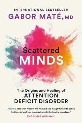 Scattered Minds - The Origins and Healing of Attention Deficit Disorder