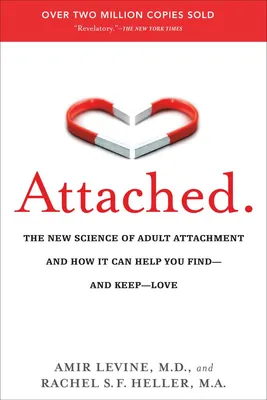 Attached - The New Science of Adult Attachment and How It Can Help You Find--and Keep--Love