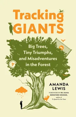 Tracking Giants - Big Trees, Tiny Triumphs, and Misadventures in the Forest