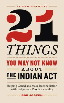 21 Things You May Not Know About the Indian Act - Helping Canadians Make Reconciliation with Indigenous Peoples a Reality
