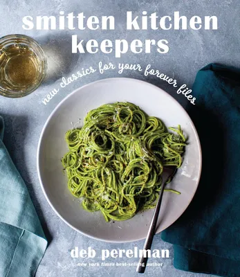Smitten Kitchen Keepers - New Classics for Your Forever Files: A Cookbook