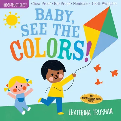 Indestructibles - Baby, See the Colors!: Chew Proof · Rip Proof · Nontoxic · 100% Washable (Book for Babies, Newborn Books, Safe to Chew)