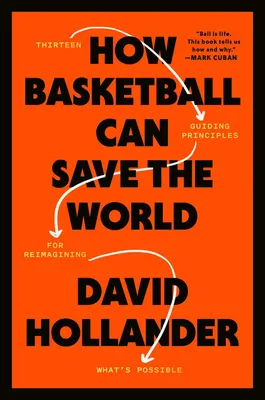 How Basketball Can Save the World - 13 Guiding Principles for Reimagining What's Possible