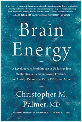Brain Energy - A Revolutionary Breakthrough in Understanding Mental Health--and Improving Treatment for Anxiety, Depression, OCD, PTSD, and More