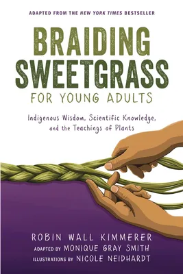 Braiding Sweetgrass for Young Adults - Indigenous Wisdom, Scientific Knowledge, and the Teachings of Plants