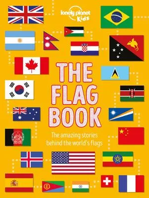 Lonely Planet The Flag Book 1 1st Ed. - The story behind the world's flags