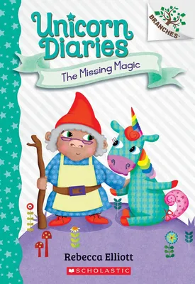 The Missing Magic - A Branches Book (Unicorn Diaries #7)