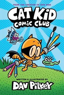 Cat Kid Comic Club - A Graphic Novel (Cat Kid Comic Club #1): From the Creator of Dog Man