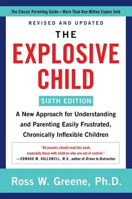 The Explosive Child [Sixth Edition] - A New Approach for Understanding and Parenting Easily Frustrated, Chronically Inflexible Children