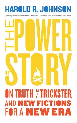 The Power of Story - On Truth, the Trickster, and New Fictions for a New Era