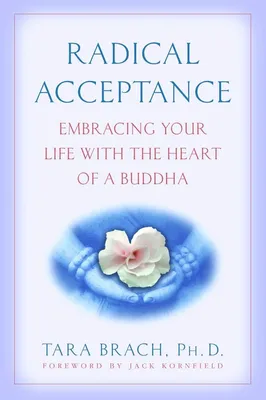 Radical Acceptance - Embracing Your Life With the Heart of a Buddha