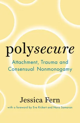 Polysecure - Attachment, Trauma and Consensual Nonmonogamy
