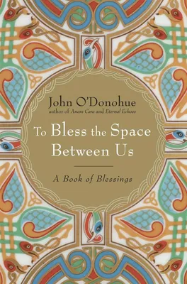 To Bless the Space Between Us - A Book of Blessings