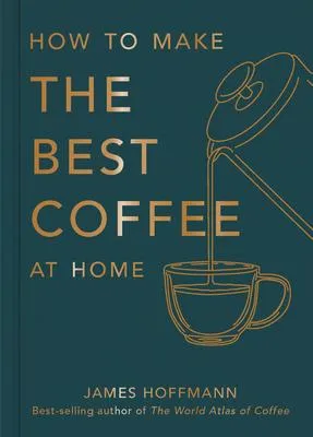 How To Make The Best Coffee At Home - 