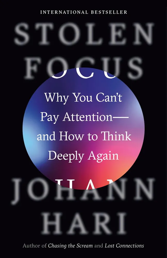 Stolen Focus - Why You Can't Pay Attention--and How to Think Deeply Again