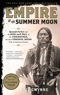 Empire of the Summer Moon - Quanah Parker and the Rise and Fall of the Comanches, the Most Powerful Indian Tribe in American History