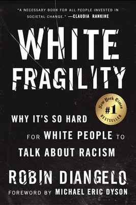 White Fragility - Why It's So Hard for White People to Talk About Racism