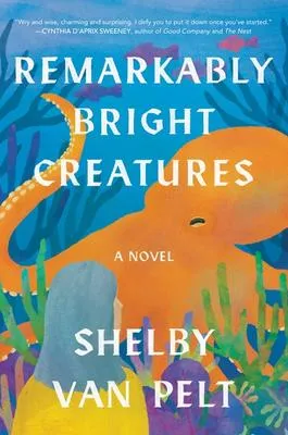 Remarkably Bright Creatures - A Novel