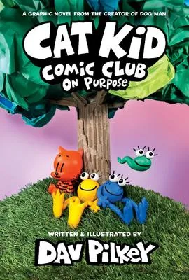 Cat Kid Comic Club - On Purpose: A Graphic Novel (Cat Kid Comic Club #3): From the Creator of Dog Man