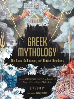 Greek Mythology - The Gods, Goddesses, and Heroes Handbook: From Aphrodite to Zeus, a Profile of Who's Who in Greek Mythology