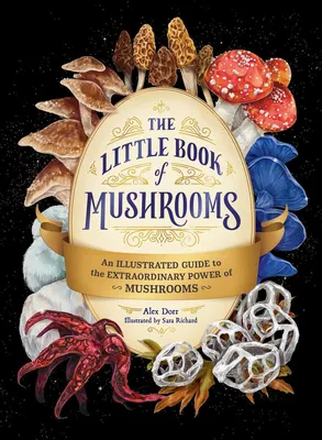 The Little Book of Mushrooms - An Illustrated Guide to the Extraordinary Power of Mushrooms