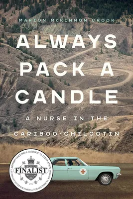 Always Pack a Candle - A Nurse in the Cariboo-Chilcotin