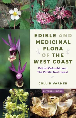 Edible and Medicinal Flora of the West Coast - British Columbia and the Pacific Northwest, Expanded Edition