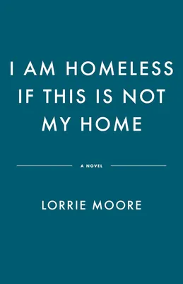 I Am Homeless If This Is Not My Home - A Novel