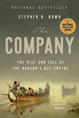 The Company - The Rise and Fall of the Hudson's Bay Empire