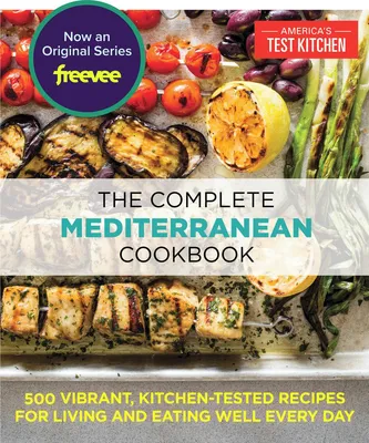 The Complete Mediterranean Cookbook - 500 Vibrant, Kitchen-Tested Recipes for Living and Eating Well Every Day
