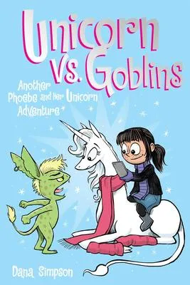 Unicorn vs. Goblins - Another Phoebe and Her Unicorn Adventure