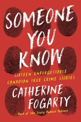 Someone You Know - An Unforgettable Collection of Canadian True Crime Stories