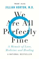 We Are All Perfectly Fine - A Memoir of Love, Medicine and Healing