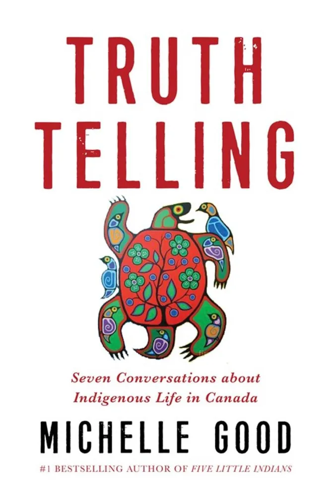 Truth Telling - Seven Conversations about Indigenous Life in Canada