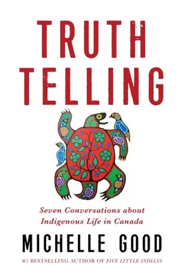 Truth Telling - Seven Conversations about Indigenous Life in Canada