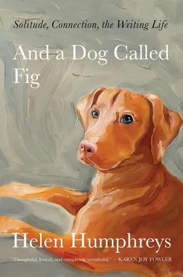 And a Dog Called Fig - Solitude, Connection, the Writing Life