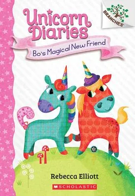 Bo's Magical New Friend - A Branches Book (Unicorn Diaries #1)