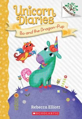 Bo and the Dragon-Pup - A Branches Book (Unicorn Diaries #2)